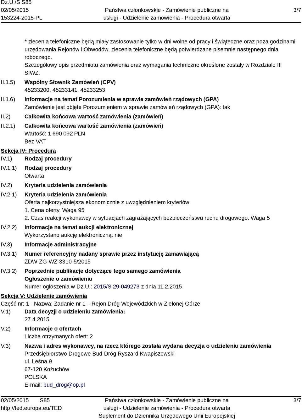 następnego dnia roboczego. Szczegółowy opis przedmiotu zamówienia oraz wymagania techniczne określone zostały w Rozdziale III SIWZ.