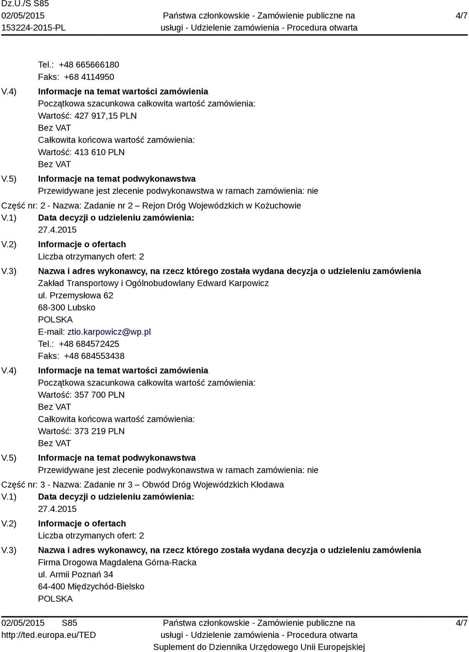 Wojewódzkich w Kożuchowie Zakład Transportowy i Ogólnobudowlany Edward Karpowicz ul. Przemysłowa 62 68-300 Lubsko E-mail: ztio.