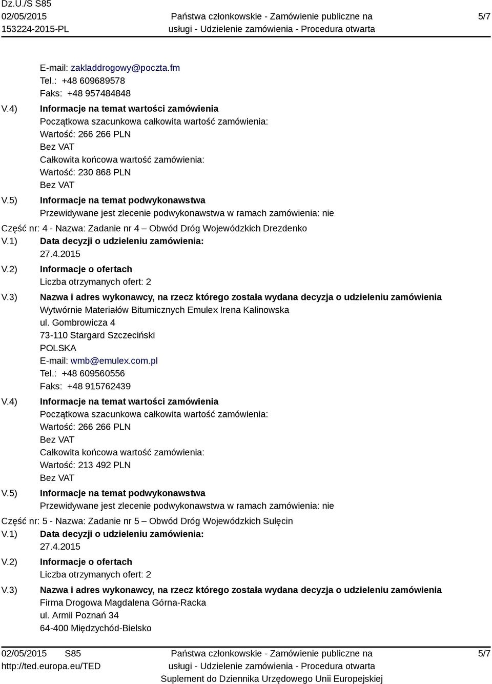 Wytwórnie Materiałów Bitumicznych Emulex Irena Kalinowska ul. Gombrowicza 4 73-110 Stargard Szczeciński E-mail: wmb@emulex.com.