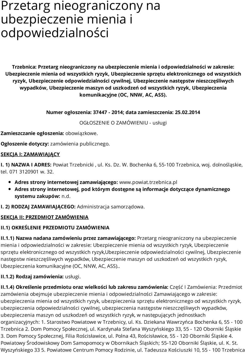 wszystkich ryzyk, Ubezpieczenia komunikacyjne (OC, NNW, AC, ASS). Numer ogłoszenia: 37447-2014; data zamieszczenia: 25.02.2014 Zamieszczanie ogłoszenia: obowiązkowe.