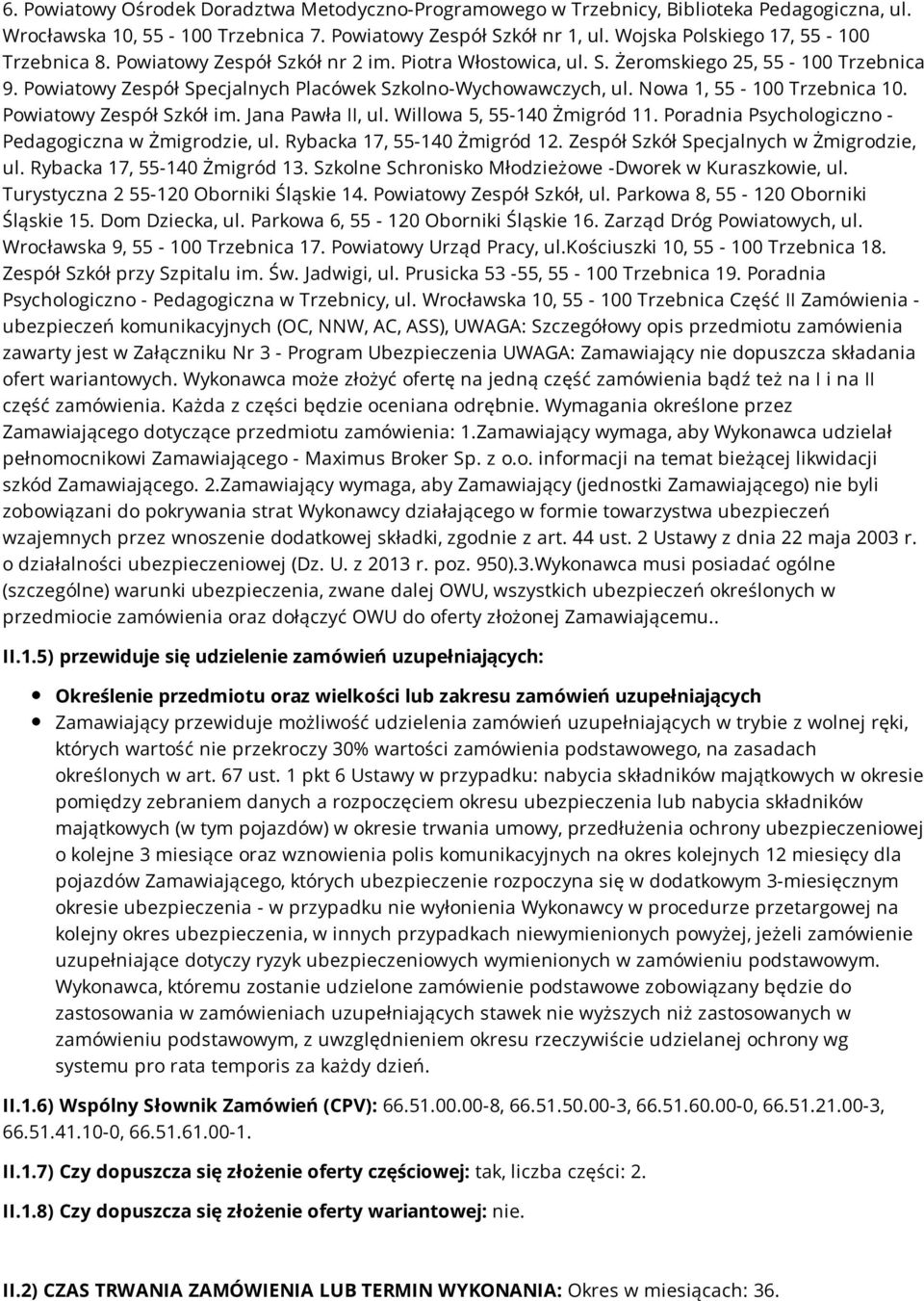 Nowa 1, 55-100 Trzebnica 10. Powiatowy Zespół Szkół im. Jana Pawła II, ul. Willowa 5, 55-140 Żmigród 11. Poradnia Psychologiczno - Pedagogiczna w Żmigrodzie, ul. Rybacka 17, 55-140 Żmigród 12.