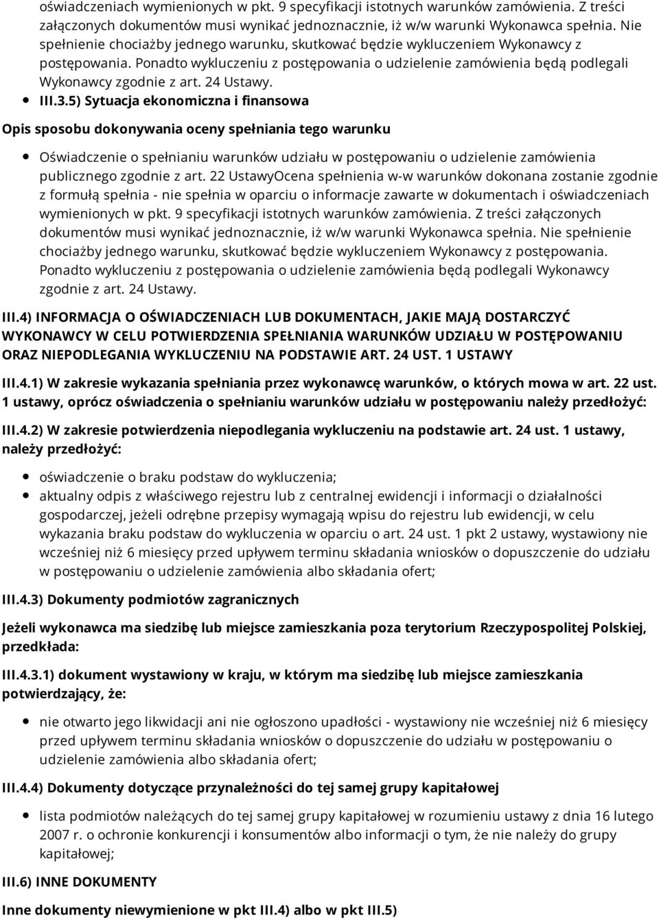 24 Ustawy. III.3.5) Sytuacja ekonomiczna i finansowa Oświadczenie o spełnianiu warunków udziału w postępowaniu o udzielenie zamówienia publicznego zgodnie z art.