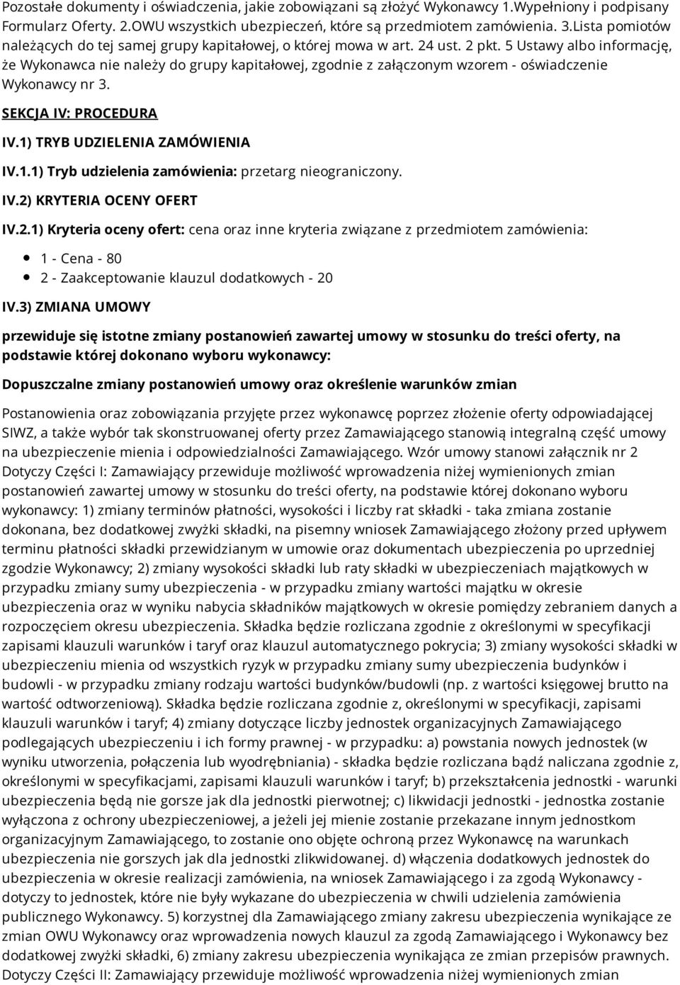 5 Ustawy albo informację, że Wykonawca nie należy do grupy kapitałowej, zgodnie z załączonym wzorem - oświadczenie Wykonawcy nr 3. SEKCJA IV: PROCEDURA IV.1)