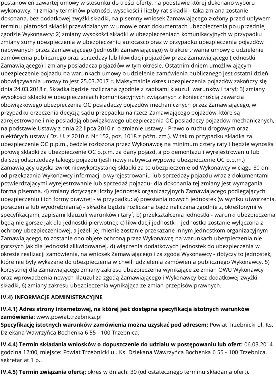 2) zmiany wysokości składki w ubezpieczeniach komunikacyjnych w przypadku zmiany sumy ubezpieczenia w ubezpieczeniu autocasco oraz w przypadku ubezpieczenia pojazdów nabywanych przez Zamawiającego