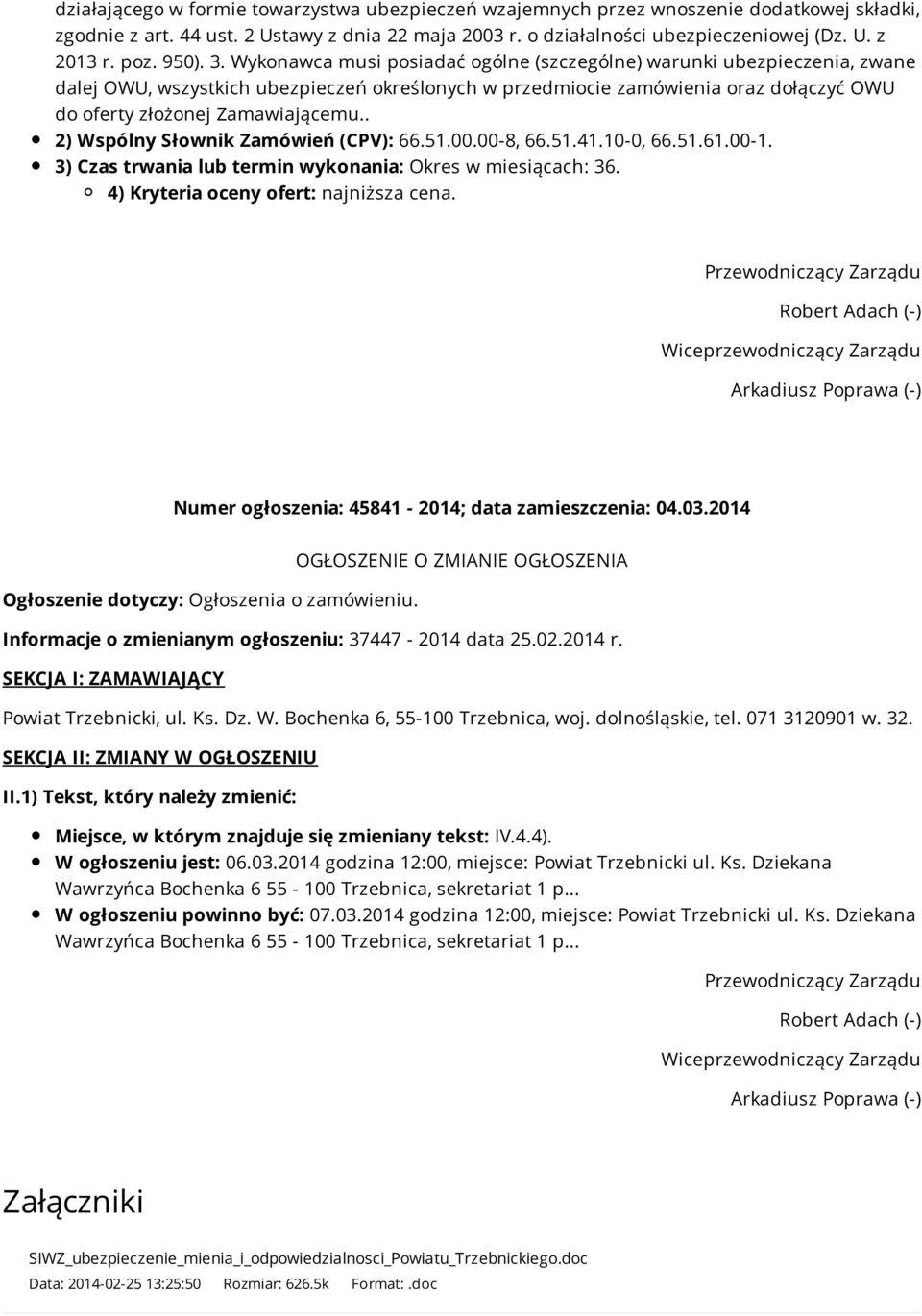 Wykonawca musi posiadać ogólne (szczególne) warunki ubezpieczenia, zwane dalej OWU, wszystkich ubezpieczeń określonych w przedmiocie zamówienia oraz dołączyć OWU do oferty złożonej Zamawiającemu.