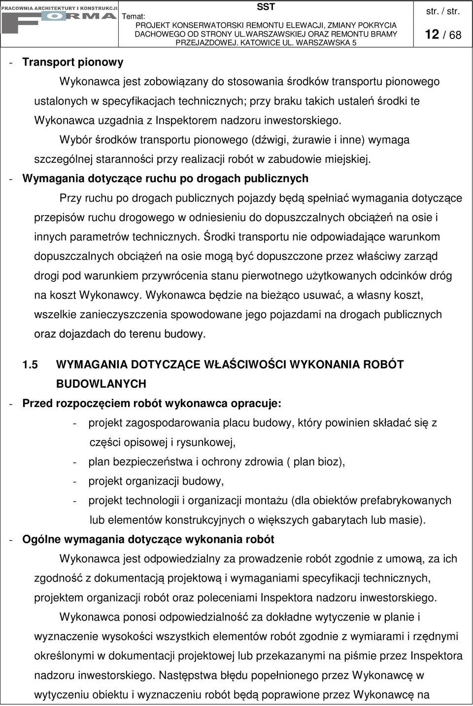 - Wymagania dotyczce ruchu po drogach publicznych Przy ruchu po drogach publicznych pojazdy bd spełnia wymagania dotyczce przepisów ruchu drogowego w odniesieniu do dopuszczalnych obcie na osie i