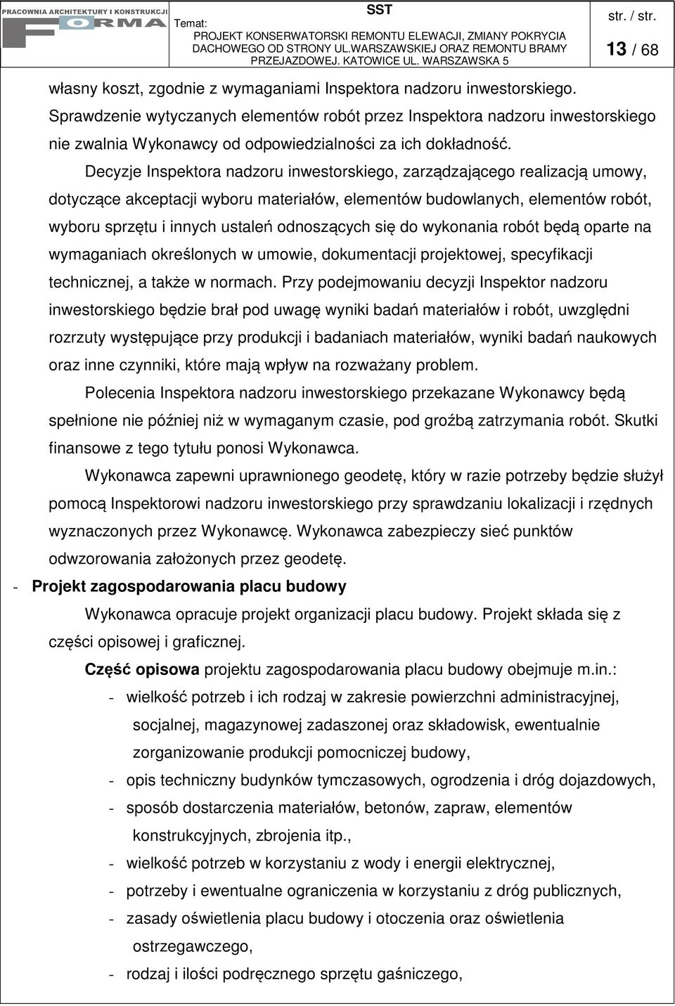 Decyzje Inspektora nadzoru inwestorskiego, zarzdzajcego realizacj umowy, dotyczce akceptacji wyboru materiałów, elementów budowlanych, elementów robót, wyboru sprztu i innych ustale odnoszcych si do