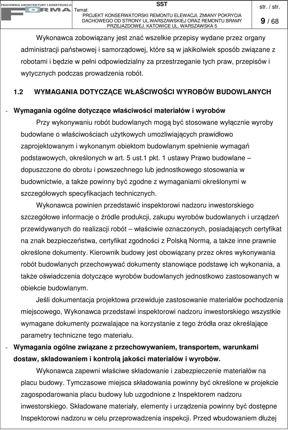 2 WYMAGANIA DOTYCZCE WŁACIWOCI WYROBÓW BUDOWLANYCH - Wymagania ogólne dotyczce właciwoci materiałów i wyrobów Przy wykonywaniu robót budowlanych mog by stosowane wyłcznie wyroby budowlane o