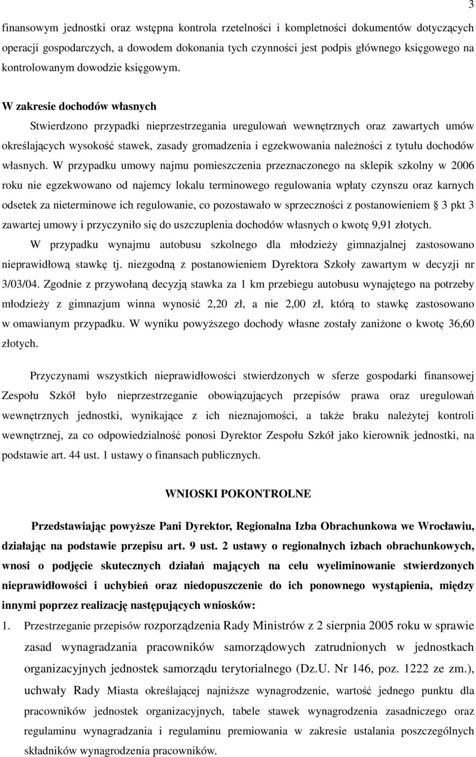 W zakresie dochodów własnych Stwierdzono przypadki nieprzestrzegania uregulowań wewnętrznych oraz zawartych umów określających wysokość stawek, zasady gromadzenia i egzekwowania należności z tytułu