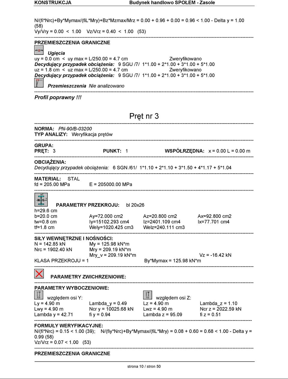 !! Pręt nr 3 NORMA: PN-90/B-03200 TYP ANALIZY: Weryfikacja prętów GRUPA: PRĘT: 3 PUNKT: 1 WSPÓŁRZĘDNA: x = 0.00 L = 0.00 m OBCIĄŻENIA: Decydujący przypadek obciążenia: 6 SGN /61/ 1*1.10 + 2*1.