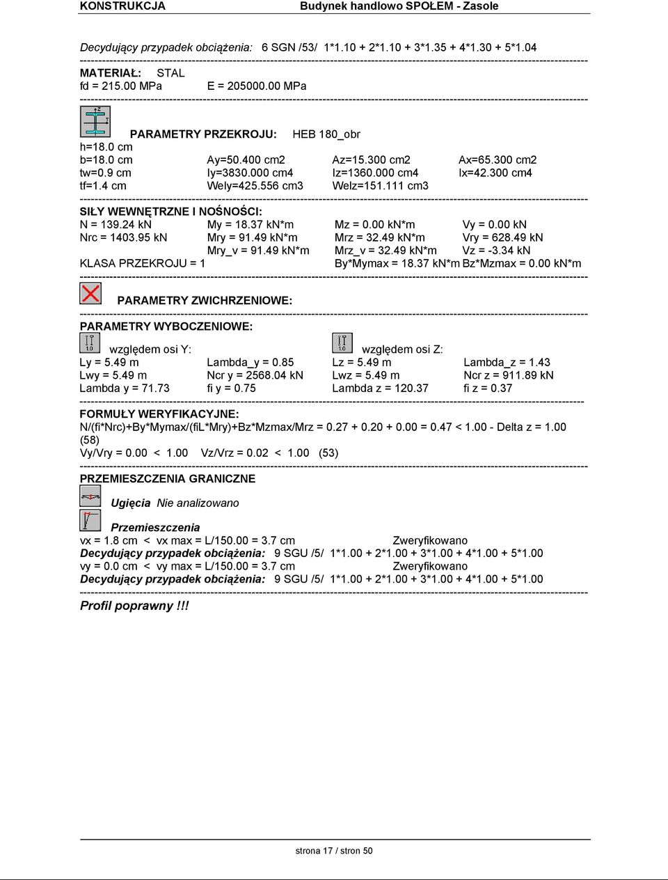37 kn*m Mz = 0.00 kn*m Vy = 0.00 kn Nrc = 1403.95 kn Mry = 91.49 kn*m Mrz = 32.49 kn*m Vry = 628.49 kn Mry_v = 91.49 kn*m Mrz_v = 32.49 kn*m Vz = -3.34 kn KLASA PRZEKROJU = 1 By*Mymax = 18.