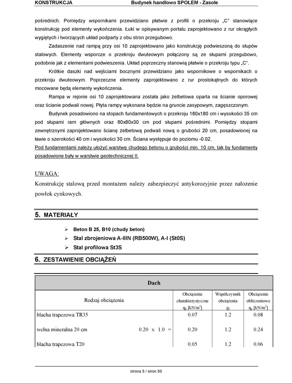 Zadaszenie nad rampą przy osi 10 zaprojektowano jako konstrukcję podwieszoną do słupów stalowych.