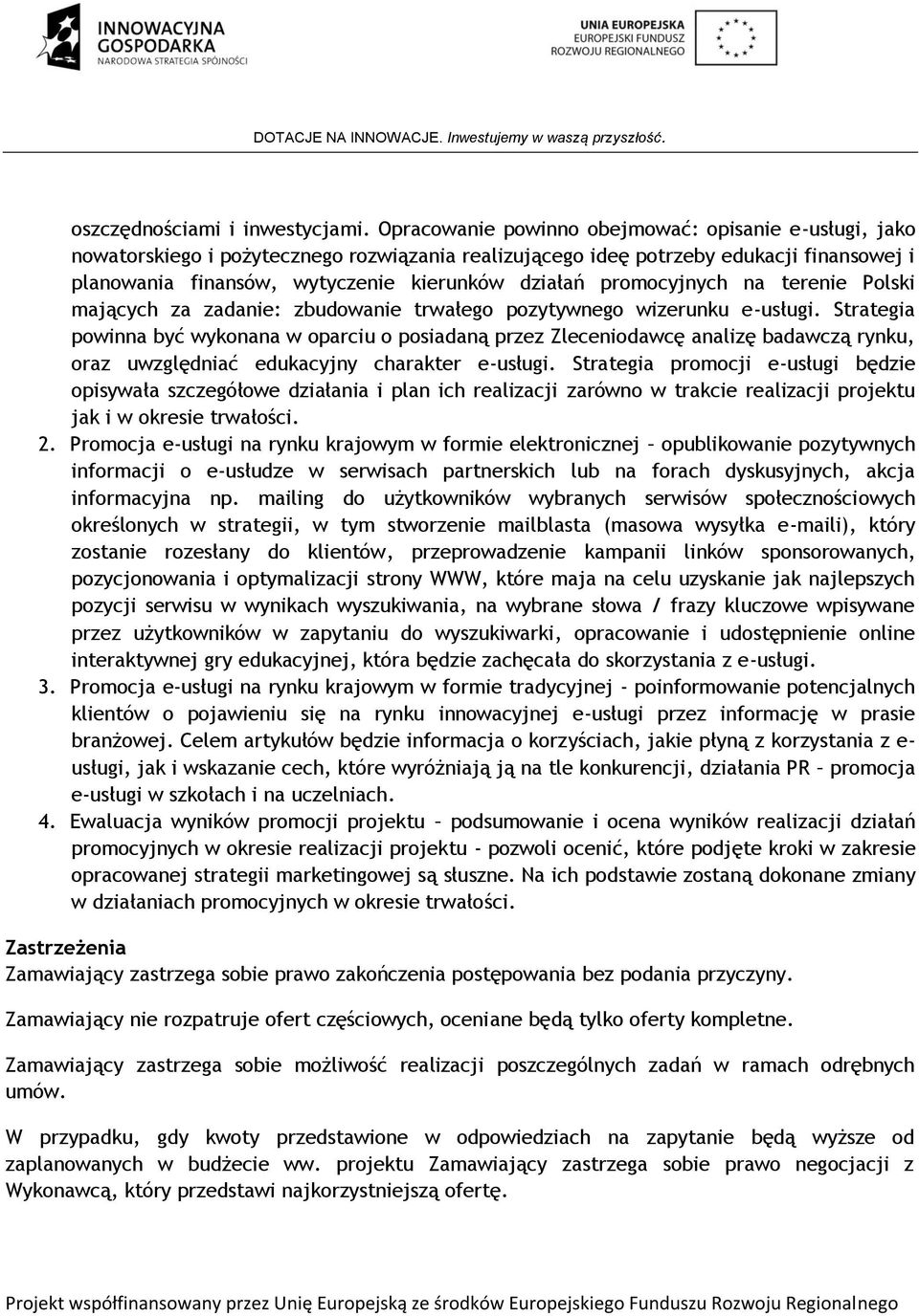 promocyjnych na terenie Polski mających za zadanie: zbudowanie trwałego pozytywnego wizerunku e-usługi.