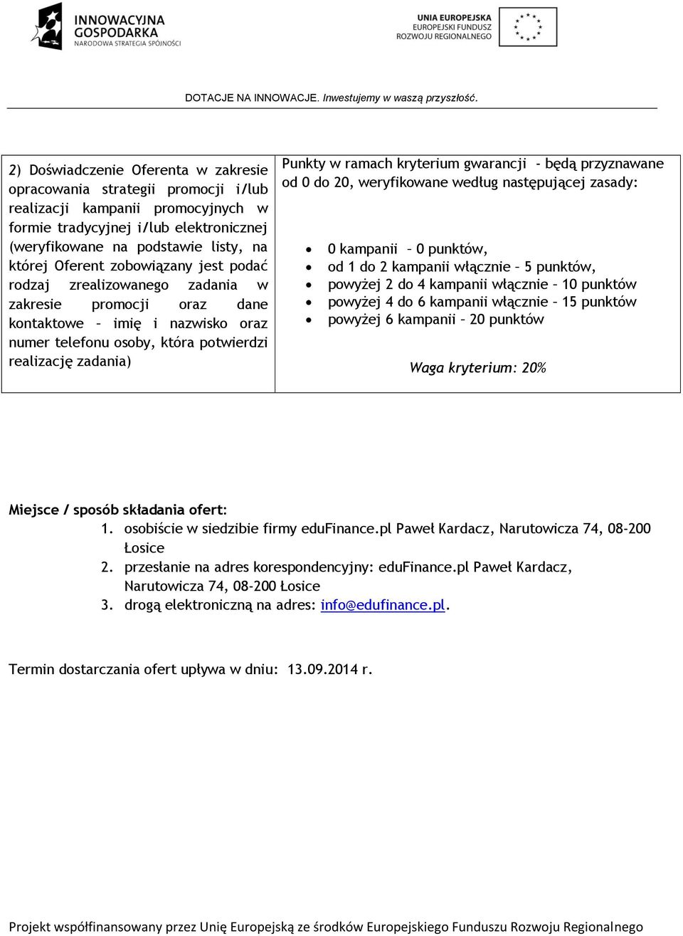 kryterium gwarancji - będą przyznawane od 0 do 20, weryfikowane według następującej zasady: 0 kampanii 0 punktów, od 1 do 2 kampanii włącznie 5 punktów, powyżej 2 do 4 kampanii włącznie 10 punktów