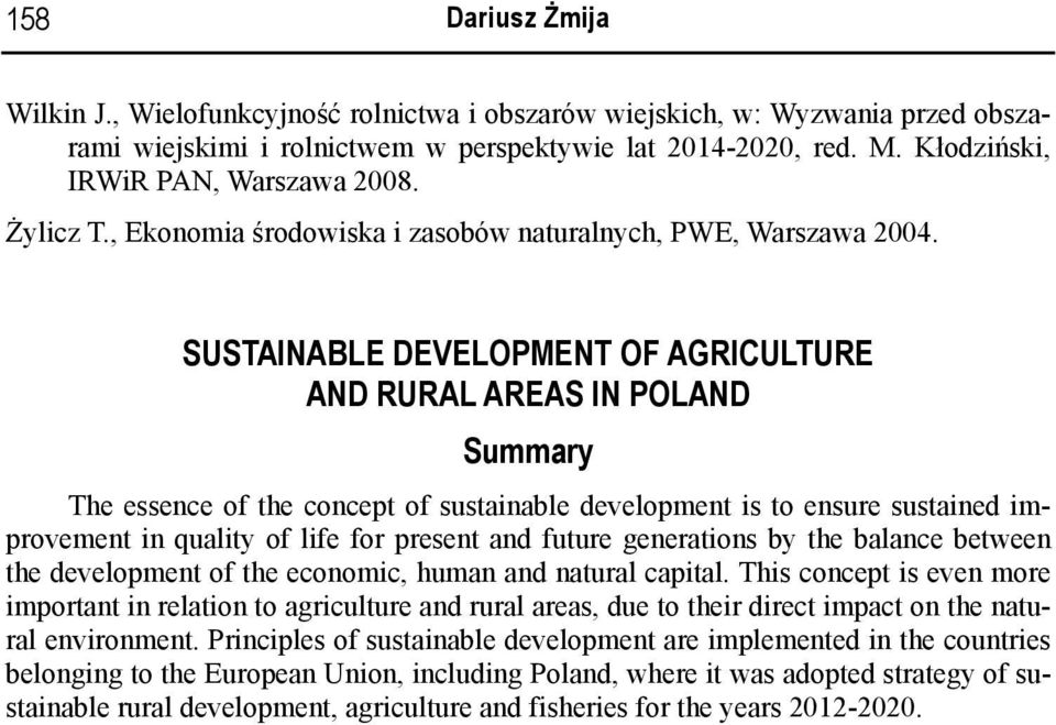 SUSTAINABLE DEVELOPMENT OF AGRICULTURE AND RURAL AREAS IN POLAND Summary The essence of the concept of sustainable development is to ensure sustained improvement in quality of life for present and