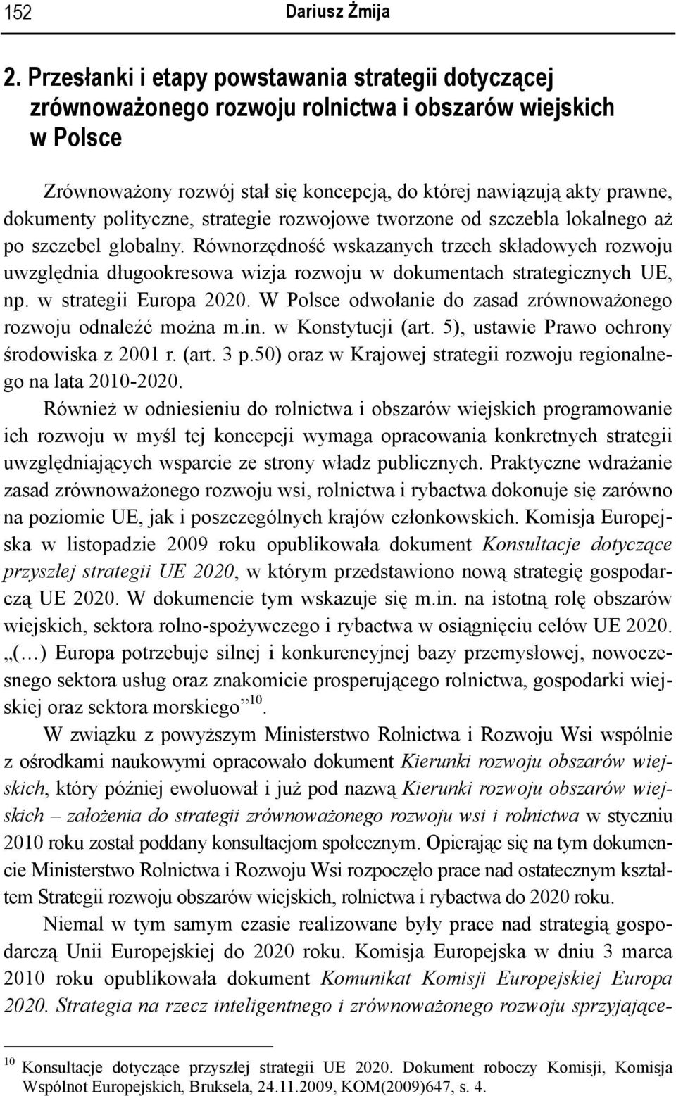 polityczne, strategie rozwojowe tworzone od szczebla lokalnego aż po szczebel globalny.