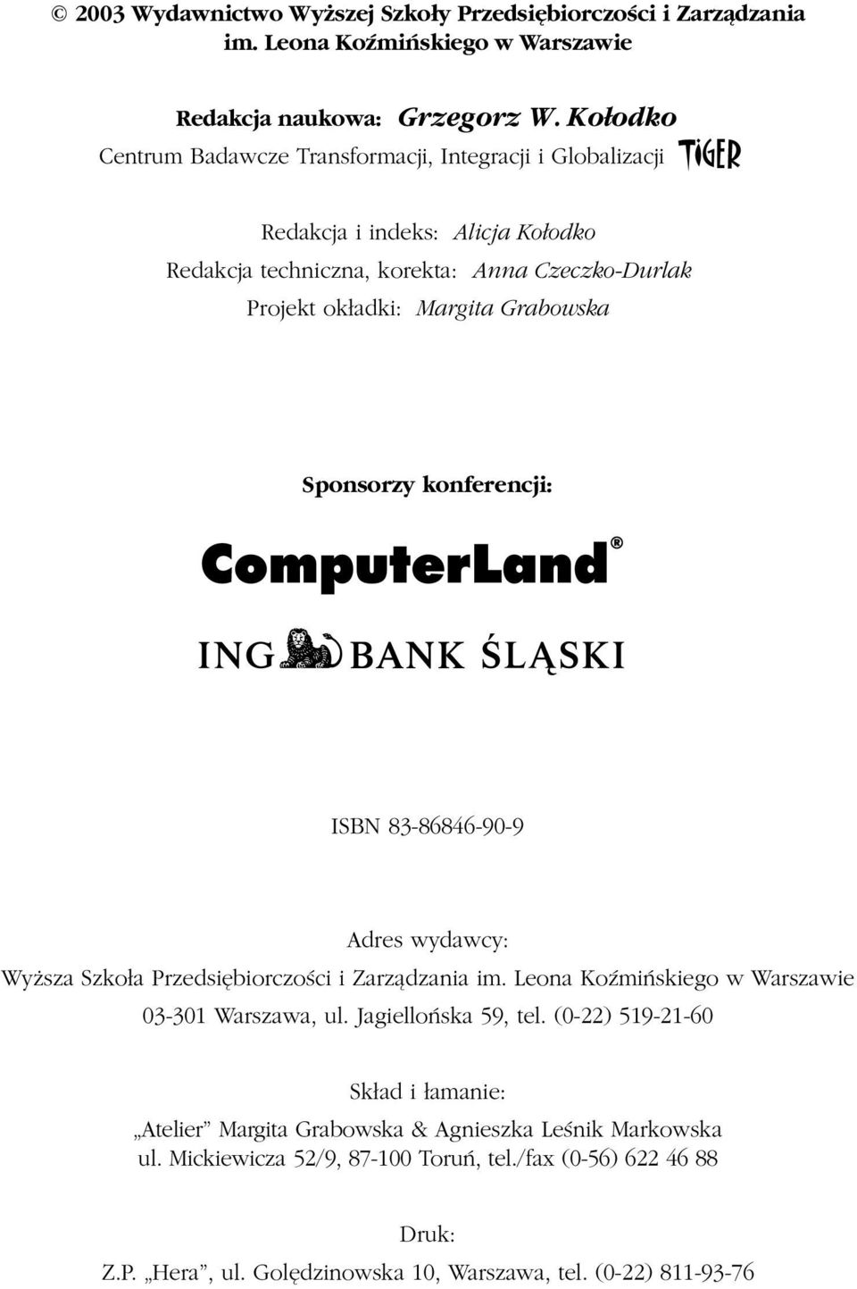 Grabowska Sponsorzy konferencji: ISBN 83-86846-90-9 Adres wydawcy: Wy sza Szko³a Przedsiêbiorczoœci i Zarz¹dzania im. Leona KoŸmiñskiego w Warszawie 03-301 Warszawa, ul.