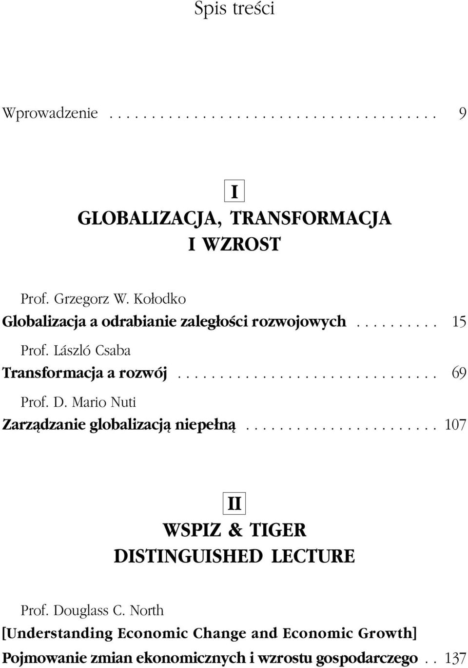 D. Mario Nuti Zarz¹dzanie globalizacj¹ niepe³n¹....................... 107 II WSPIZ & TIGER DISTINGUISHED LECTURE Prof. Douglass C.