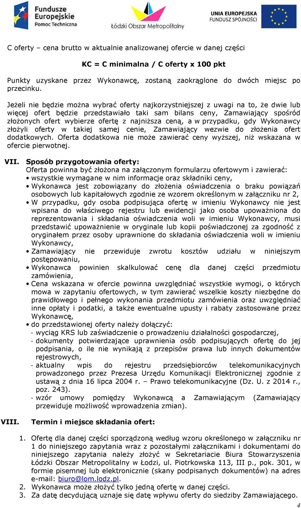 najniższa ceną, a w przypadku, gdy Wykonawcy złożyli oferty w takiej samej cenie, Zamawiający wezwie do złożenia ofert dodatkowych.