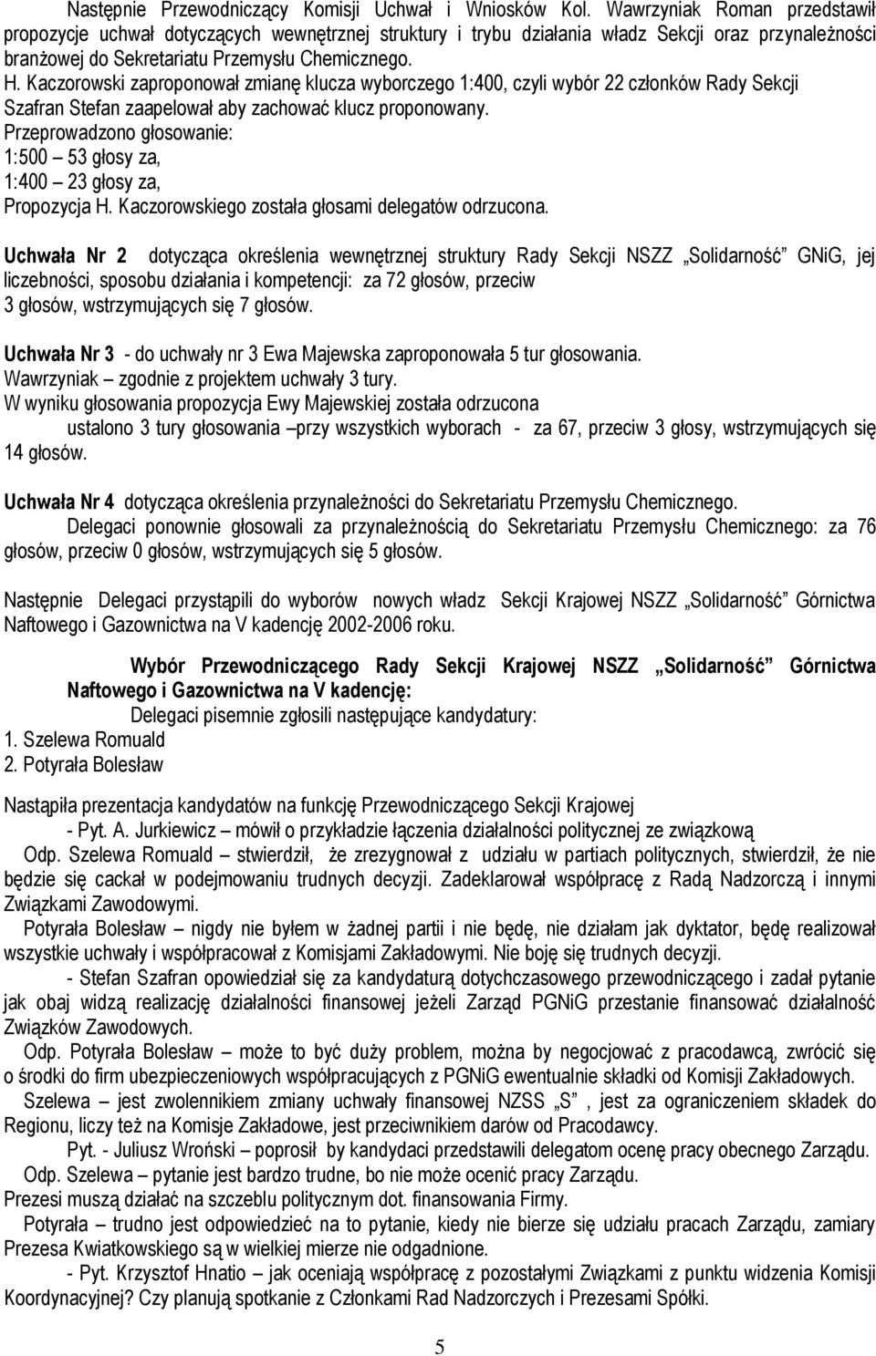 Kaczorowski zaproponował zmianę klucza wyborczego 1:400, czyli wybór 22 członków Rady Sekcji Szafran Stefan zaapelował aby zachować klucz proponowany.