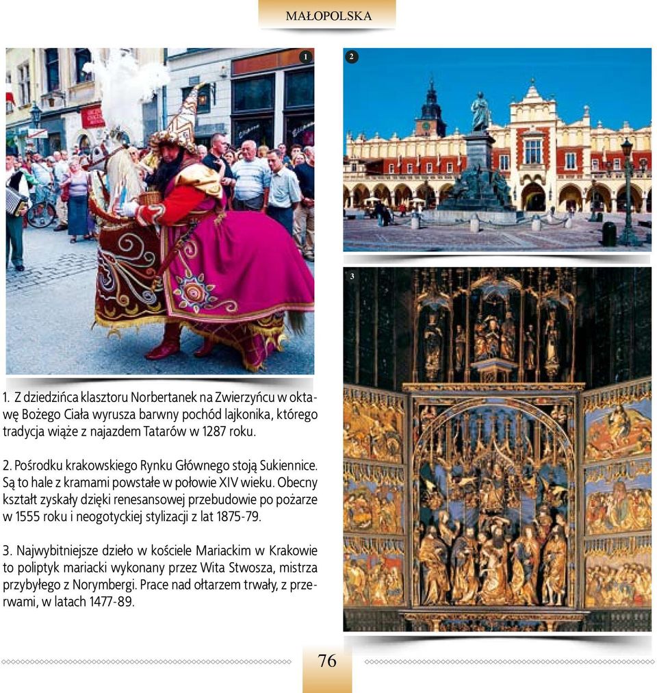 1287 roku. 2. Pośrodku krakowskiego Rynku Głównego stoją Sukiennice. Są to hale z kramami powstałe w połowie XIV wieku.