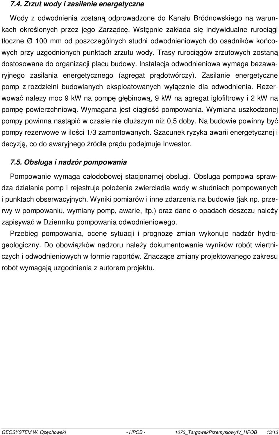 Trasy rurociągów zrzutowych zostaną dostosowane do organizacji placu budowy. Instalacja odwodnieniowa wymaga bezawaryjnego zasilania energetycznego (agregat prądotwórczy).