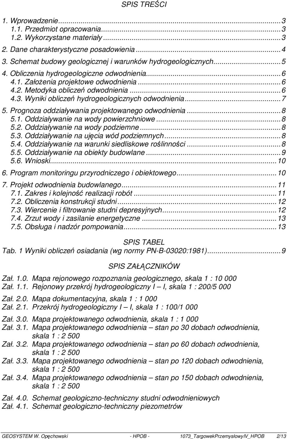 ognoza oddziaływania projektowanego odwodnienia...8 5.1. Oddziaływanie na wody powierzchniowe...8 5.2. Oddziaływanie na wody podziemne...8 5.3. Oddziaływanie na ujęcia wód podziemnych...8 5.4.