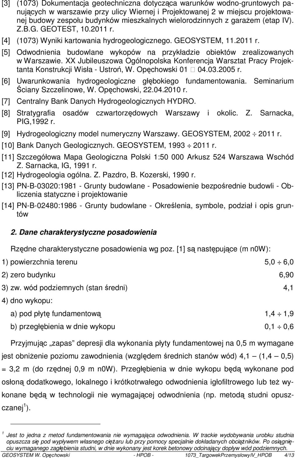 XX Jubileuszowa Ogólnopolska Konferencja Warsztat acy ojektanta Konstrukcji Wisła - Ustroń, W. Opęchowski 01 04.03.2005 r. [6] Uwarunkowania hydrogeologiczne głębokiego fundamentowania.