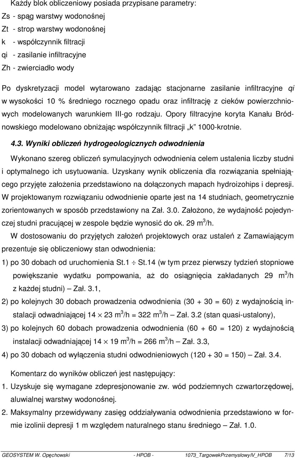 rodzaju. Opory filtracyjne koryta Kanału Bródnowskiego modelowano obniżając współczynnik filtracji k 1000-krotnie. 4.3.
