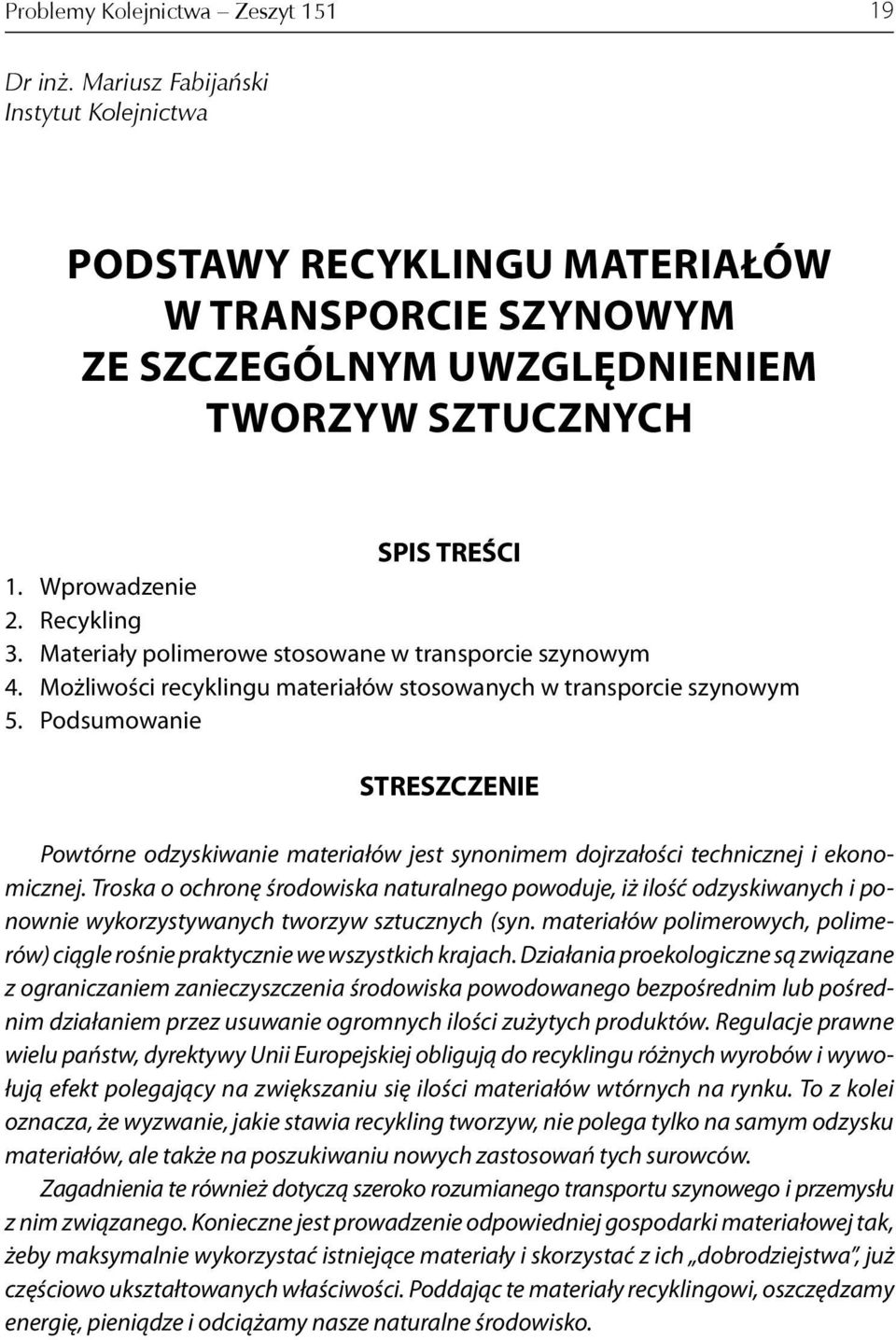 Podsumowanie STRESZCZENIE Powtórne odzyskiwanie materiałów jest synonimem dojrzałości technicznej i ekonomicznej.