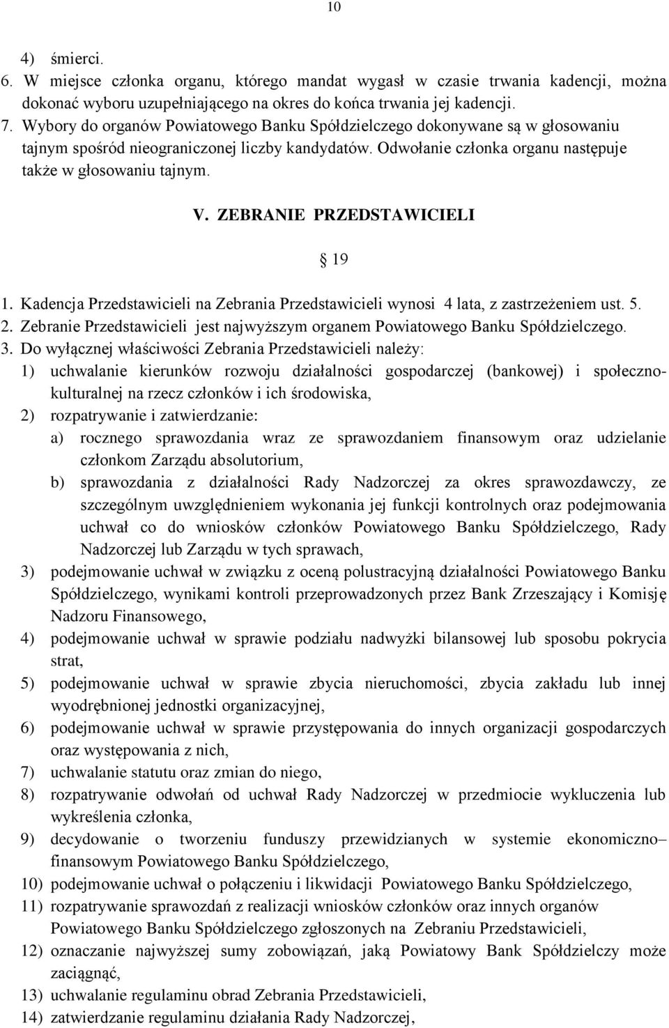 ZEBRANIE PRZEDSTAWICIELI 19 1. Kadencja Przedstawicieli na Zebrania Przedstawicieli wynosi 4 lata, z zastrzeżeniem ust. 5. 2.