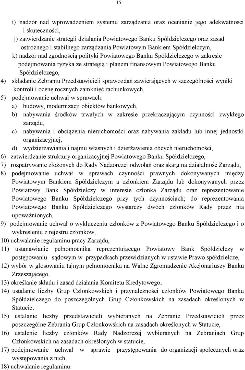 Banku Spółdzielczego, 4) składanie Zebraniu Przedstawicieli sprawozdań zawierających w szczególności wyniki kontroli i ocenę rocznych zamknięć rachunkowych, 5) podejmowanie uchwał w sprawach: a)