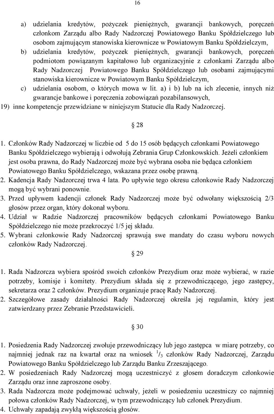 Powiatowego Banku Spółdzielczego lub osobami zajmującymi stanowiska kierownicze w Powiatowym Banku Spółdzielczym, c) udzielania osobom, o których mowa w lit.