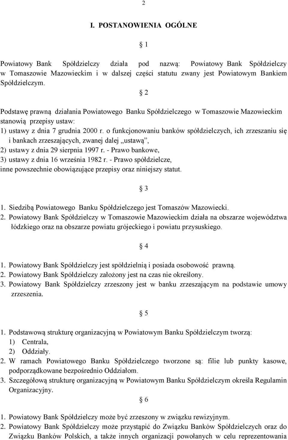 o funkcjonowaniu banków spółdzielczych, ich zrzeszaniu się i bankach zrzeszających, zwanej dalej ustawą, 2) ustawy z dnia 29 sierpnia 1997 r. - Prawo bankowe, 3) ustawy z dnia 16 września 1982 r.