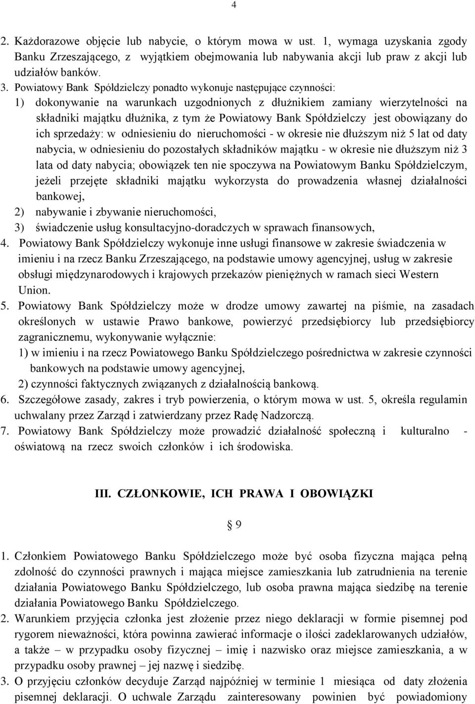 Spółdzielczy jest obowiązany do ich sprzedaży: w odniesieniu do nieruchomości - w okresie nie dłuższym niż 5 lat od daty nabycia, w odniesieniu do pozostałych składników majątku - w okresie nie