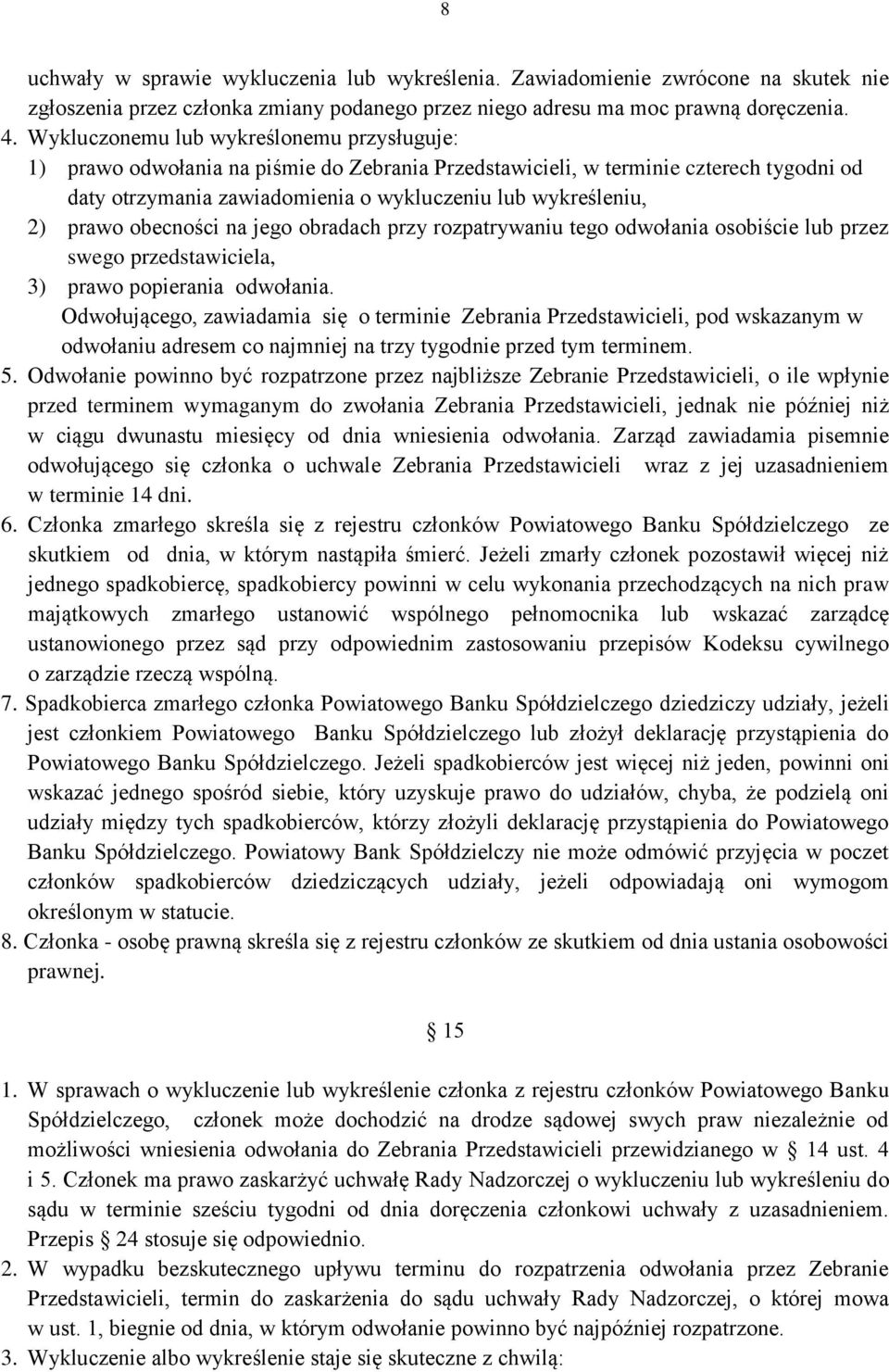 prawo obecności na jego obradach przy rozpatrywaniu tego odwołania osobiście lub przez swego przedstawiciela, 3) prawo popierania odwołania.
