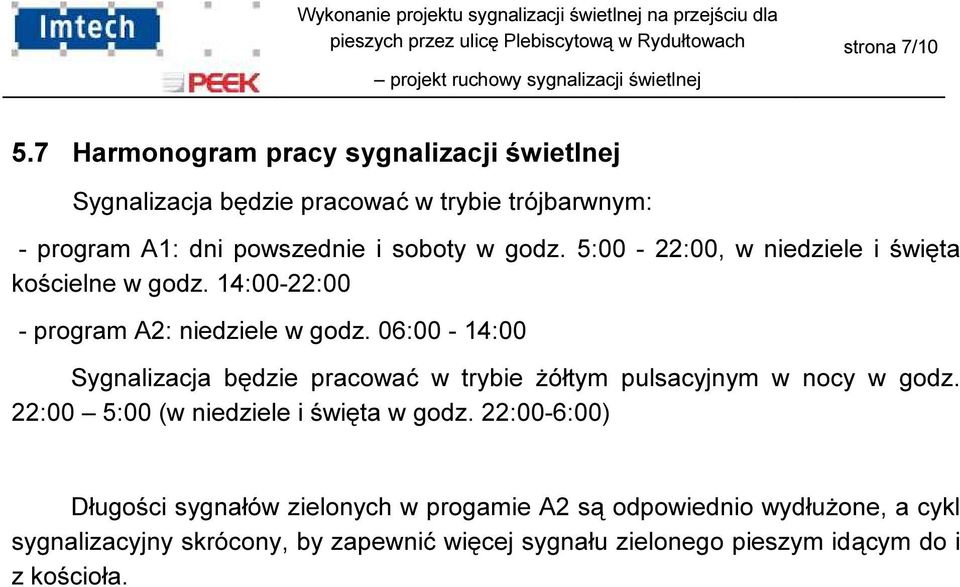 5:00-22:00, w niedziele i święta kościelne w godz. 14:00-22:00 - program A2: niedziele w godz.