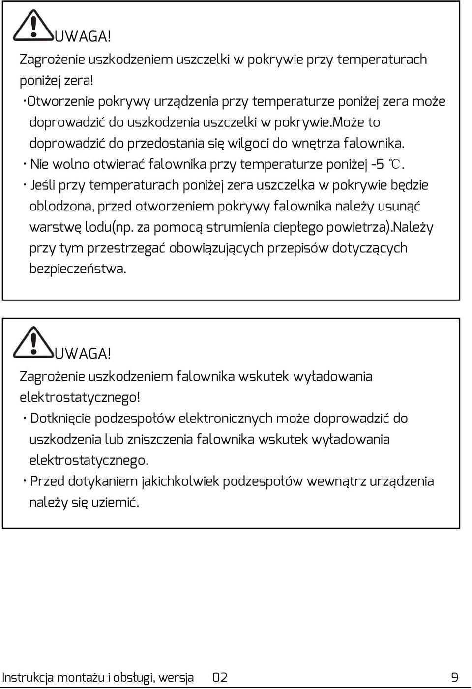 Jeśli przy temperaturach poniżej zera uszczelka w pokrywie będzie oblodzona, przed otworzeniem pokrywy falownika należy usunąć warstwę lodu(np. za pomocą strumienia ciepłego powietrza).