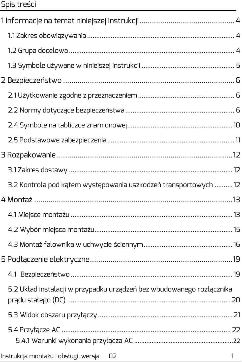 1 Zakres dostawy... 12 3.2 Kontrola pod kątem występowania uszkodzeń transportowych... 12 4 Montaż... 13 4.1 Miejsce montażu... 13 4.2 Wybór miejsca montażu... 15 4.