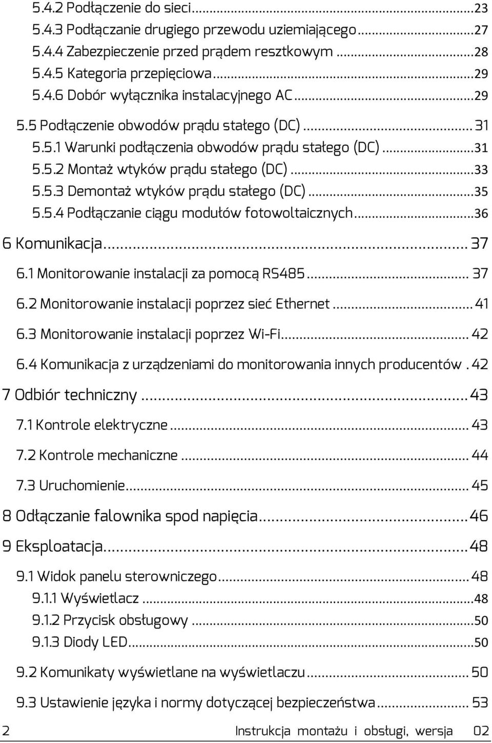 .. 35 5.5.4 Podłączanie ciągu modułów fotowoltaicznych... 36 6 Komunikacja... 37 6.1 Monitorowanie instalacji za pomocą RS485... 37 6.2 Monitorowanie instalacji poprzez sieć Ethernet... 41 6.