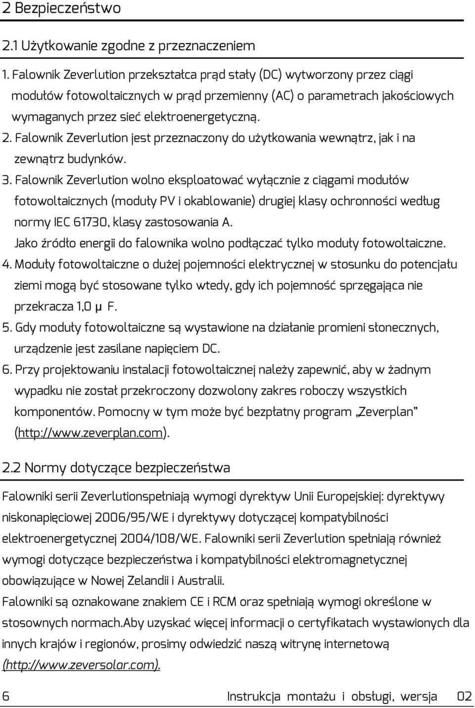Falownik Zeverlution jest przeznaczony do użytkowania wewnątrz, jak i na zewnątrz budynków. 3.