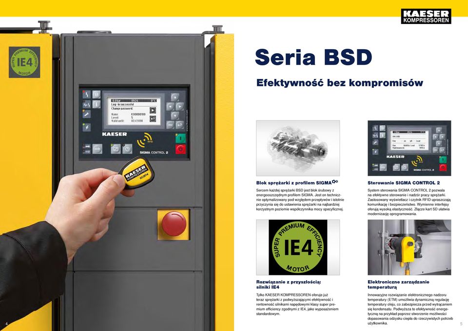 System sterowania SIGMA CONTROL pozwala na efektywne sterowanie i nadzór pracy sprężarki. Zastosowany wyświetlacz i czytnik RFID upraszczają komunikację i bezpieczeństwo.
