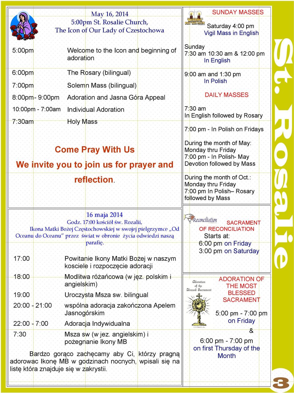 of adoration The Rosary (bilingual) Solemn Mass (bilingual) Adoration and Jasna Góra Appeal Individual Adoration Holy Mass Sunday 10:30 am & 12:00 pm In English 9:00 am and 1:30 pm In Polish DAILY