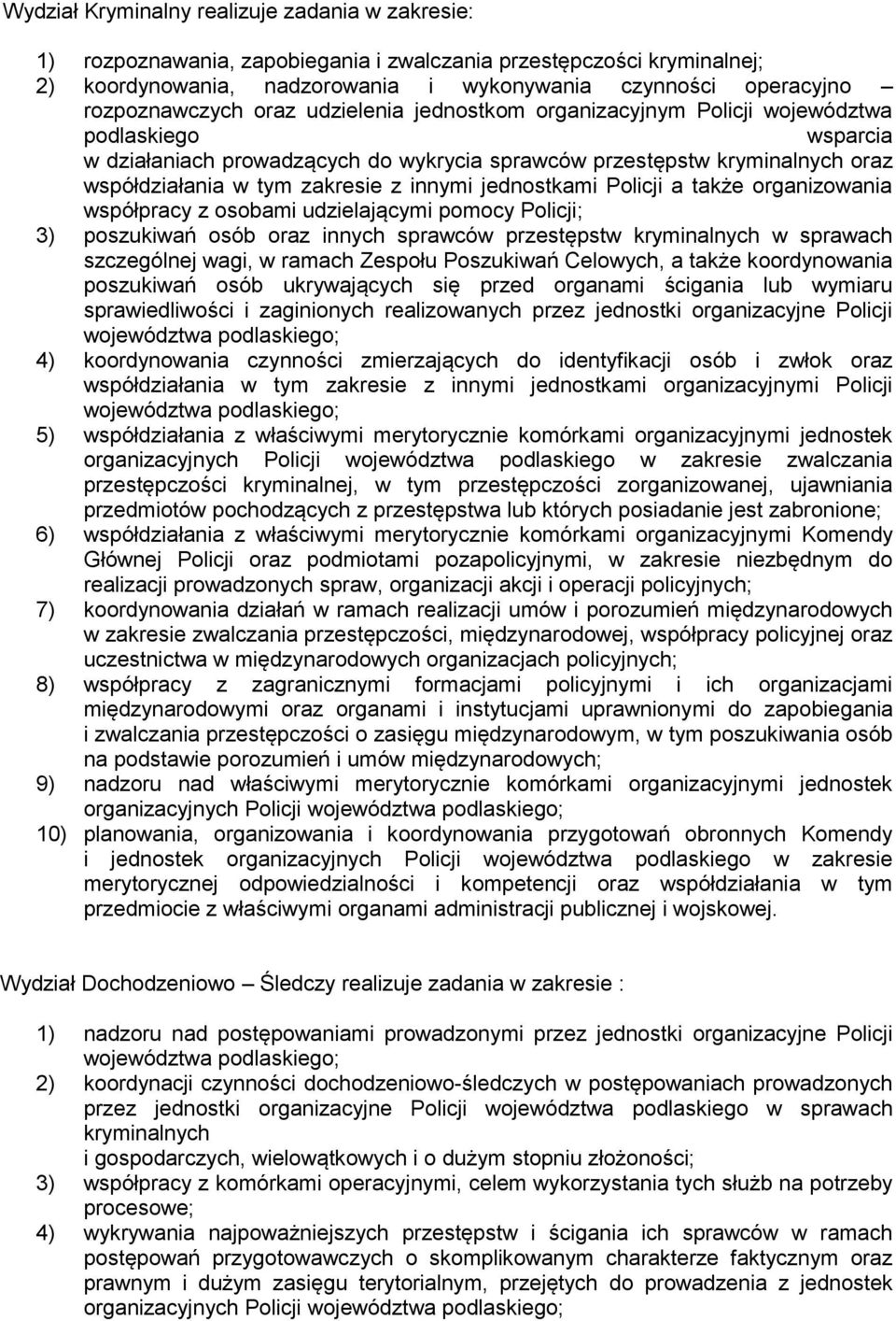 zakresie z innymi jednostkami Policji a także organizowania współpracy z osobami udzielającymi pomocy Policji; 3) poszukiwań osób oraz innych sprawców przestępstw kryminalnych w sprawach szczególnej