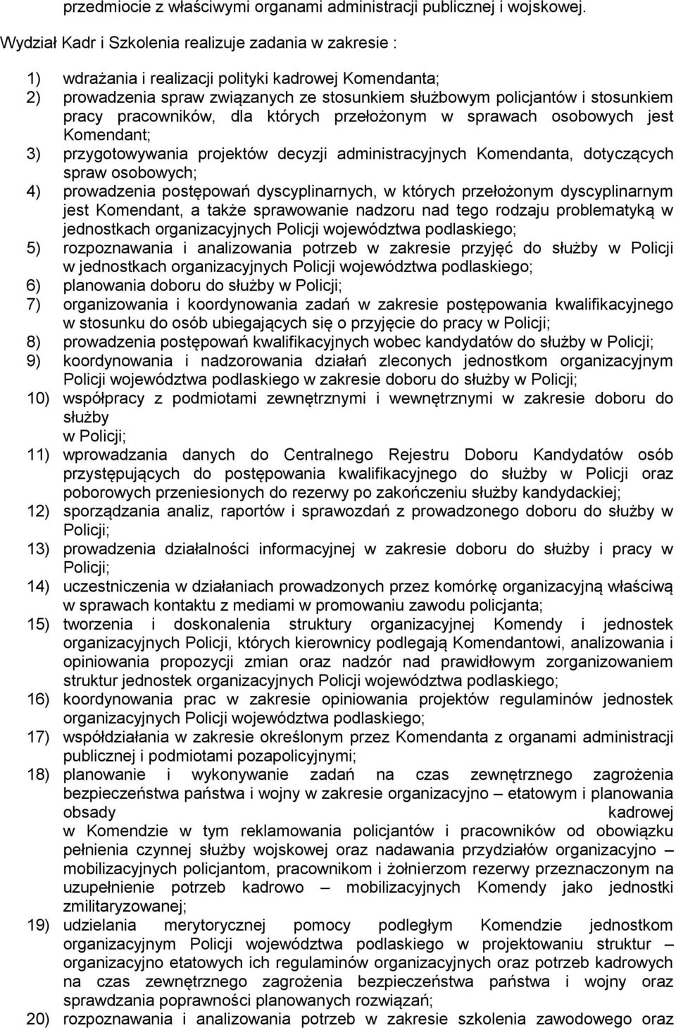 pracowników, dla których przełożonym w sprawach osobowych jest Komendant; 3) przygotowywania projektów decyzji administracyjnych Komendanta, dotyczących spraw osobowych; 4) prowadzenia postępowań