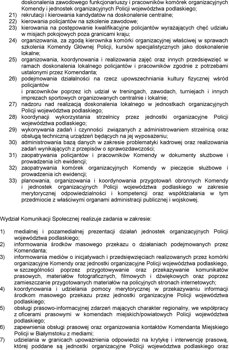 kraju; 24) organizowania, za zgodą kierownika komórki organizacyjnej właściwej w sprawach szkolenia Komendy Głównej Policji, kursów specjalistycznych jako doskonalenie lokalne; 25) organizowania,