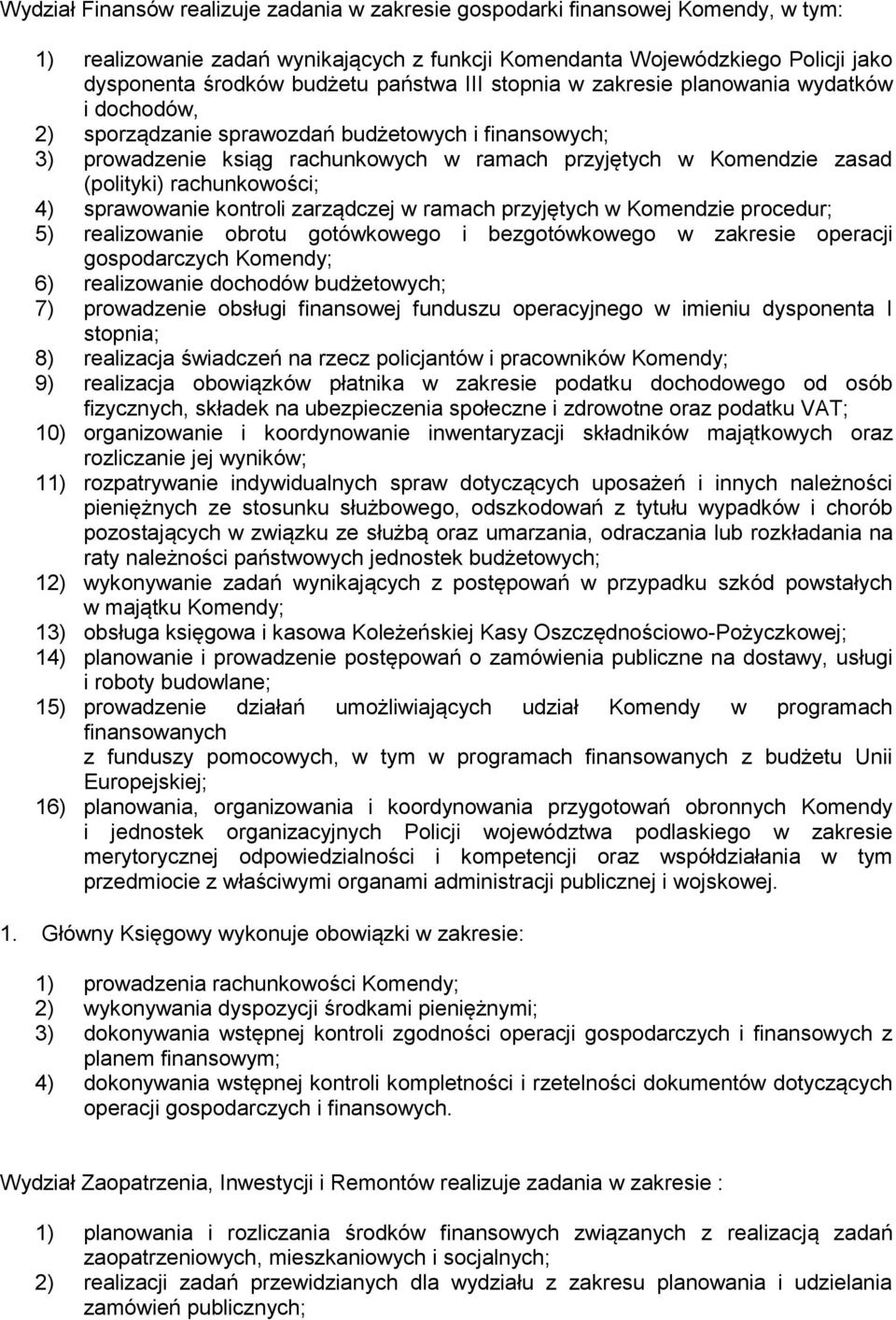 rachunkowości; 4) sprawowanie kontroli zarządczej w ramach przyjętych w Komendzie procedur; 5) realizowanie obrotu gotówkowego i bezgotówkowego w zakresie operacji gospodarczych Komendy; 6)