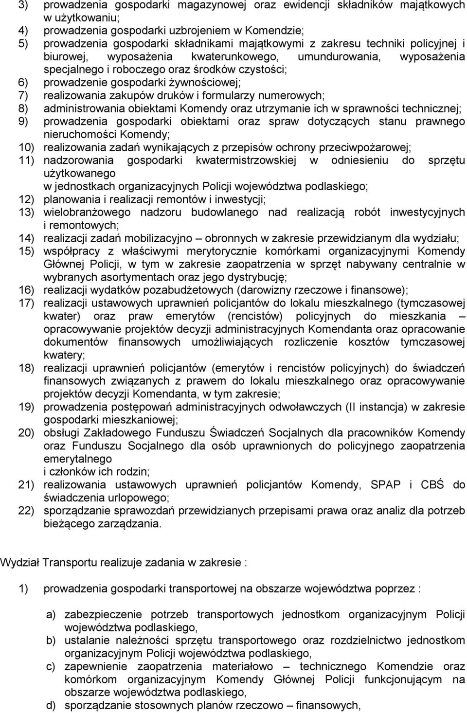 zakupów druków i formularzy numerowych; 8) administrowania obiektami Komendy oraz utrzymanie ich w sprawności technicznej; 9) prowadzenia gospodarki obiektami oraz spraw dotyczących stanu prawnego