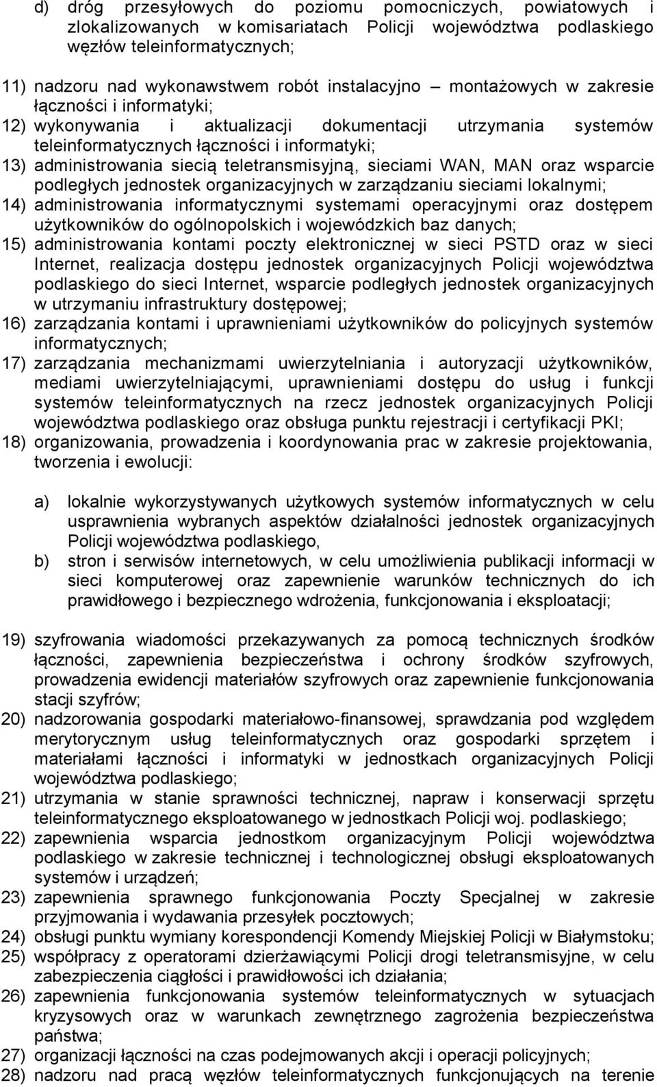 teletransmisyjną, sieciami WAN, MAN oraz wsparcie podległych jednostek organizacyjnych w zarządzaniu sieciami lokalnymi; 14) administrowania informatycznymi systemami operacyjnymi oraz dostępem