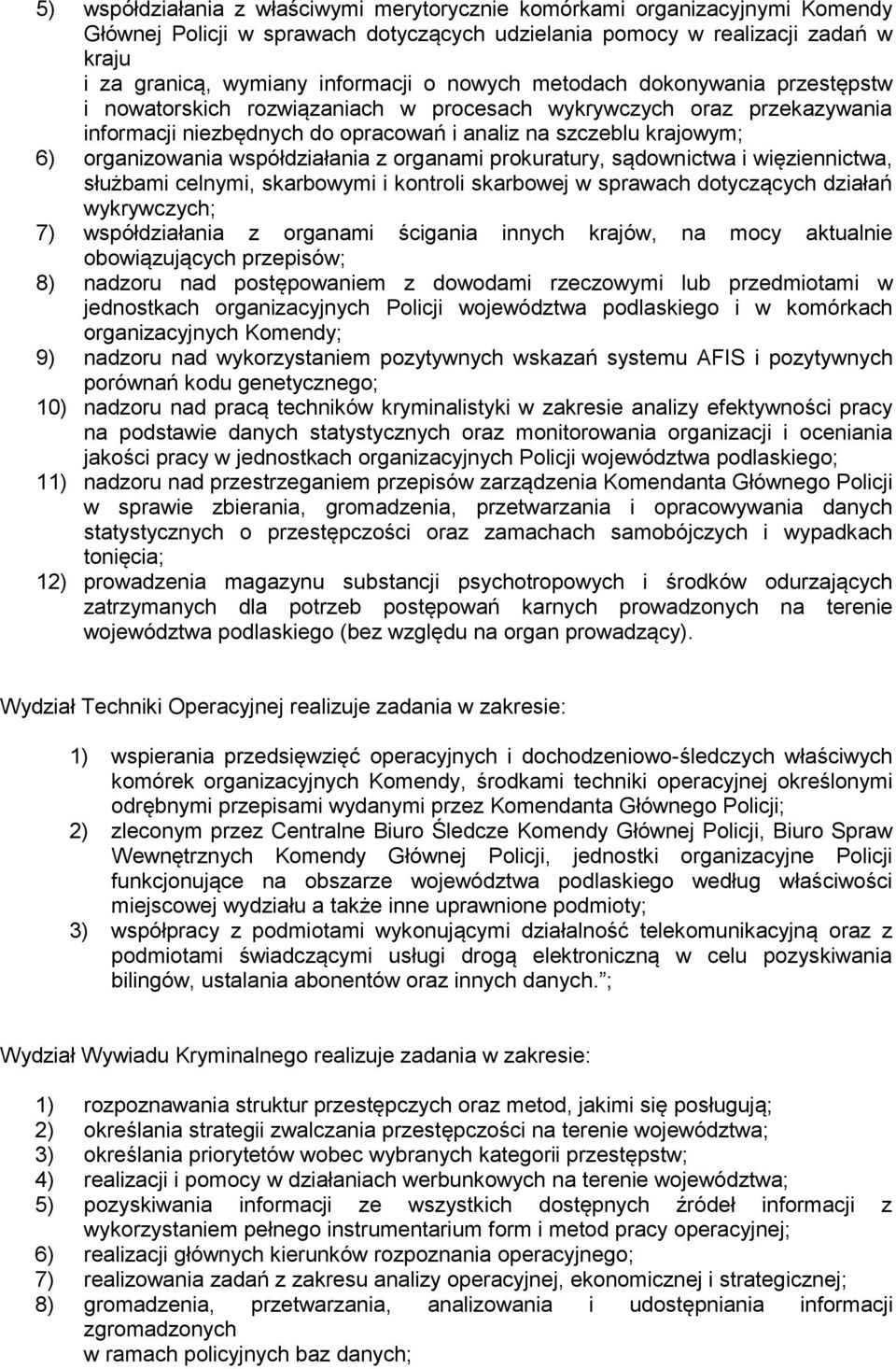 współdziałania z organami prokuratury, sądownictwa i więziennictwa, służbami celnymi, skarbowymi i kontroli skarbowej w sprawach dotyczących działań wykrywczych; 7) współdziałania z organami ścigania